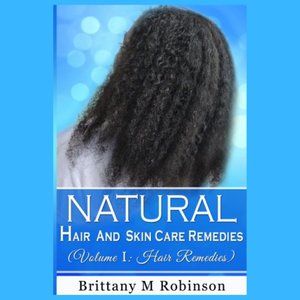 Natural Hair and Skin Care Remedies (Volume I: Hair Remedies)